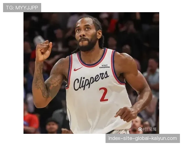 伦纳德快船阶段场均27.6分 52.8%命中率展顶级侧翼稳定性